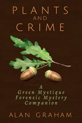 Rastliny a zločin: Zelená mystika: sprievodca forenznými záhadami - Plants and Crime: A Green Mystique Forensic Mystery Companion