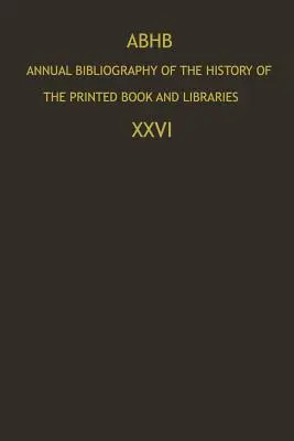 Abhb Annual Bibliography of the History of the Printed Book and Libraries (Výročná bibliografia dejín tlačenej knihy a knižníc): Publikácie z roku 1995 a dodatky z predchádzajúcich rokov - Abhb Annual Bibliography of the History of the Printed Book and Libraries: Publications of 1995 and Additions from the Preceding Years