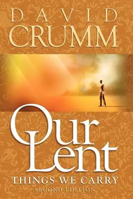 Náš pôst: Veci, ktoré nosíme, 2. vydanie - Our Lent: Things We Carry, 2nd edition