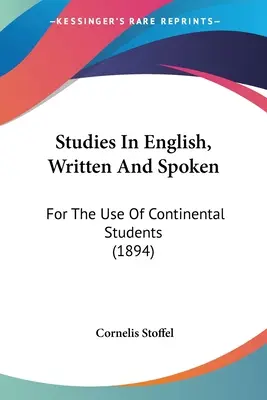 Štúdie z angličtiny, písanej a hovorenej: For the Use of Continental Students (1894) - Studies In English, Written And Spoken: For The Use Of Continental Students (1894)