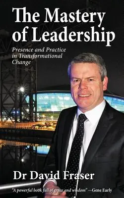 Majstrovstvo vodcovstva: Prítomnosť a prax v transformačnej zmene - The Mastery of Leadership: Presence and Practice in Transformational Change