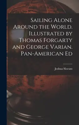 Plavba na vlastnú päsť okolo sveta. Ilustrovali Thomas Forgarty a George Varian. Panamerické vydanie - Sailing Alone Around the World. Illustrated by Thomas Forgarty and George Varian. Pan-American Ed