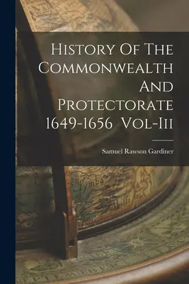 Dejiny Commonwealthu a Protektorátu 1649-1656, zv. - History Of The Commonwealth And Protectorate 1649-1656 Vol-Iii