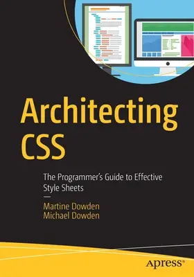 Architektúra CSS: Sprievodca programátora po efektívnych štýloch - Architecting CSS: The Programmer's Guide to Effective Style Sheets