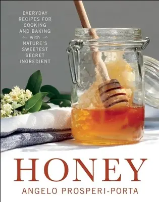 Med: Recepty na každodenné varenie a pečenie s najsladšou tajnou prísadou prírody - Honey: Everyday Recipes for Cooking and Baking with Nature's Sweetest Secret Ingredient