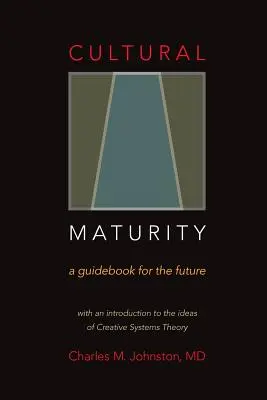 Kultúrna zrelosť: Sprievodca pre budúcnosť (s úvodom do myšlienok teórie tvorivých systémov) - Cultural Maturity: A Guidebook for the Future (With an Introduction to the Ideas of Creative Systems Theory)
