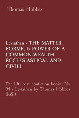 Leviatan - MATERIÁL, FORMA A SILA SPOLOČNÉHO VYHĽADÁVANIA EKLEZIASTICKÉ A CIVILNÉ: 100 najlepších kníh literatúry faktu: č. 94 - Leviatan od Thomasa Hobbesa - Leviathan - THE MATTER, FORME, & POWER OF A COMMON-WEALTH ECCLESIASTICAL AND CIVILL: The 100 best nonfiction books: No 94 - Leviathan by Thomas Hobbes