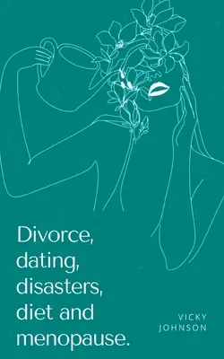 Rozvod, randenie, katastrofy, diéta a menopauza. - Divorce, dating, disasters, diet and menopause.