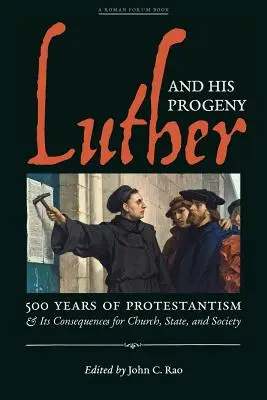 Luther a jeho potomkovia: Luther: 500 rokov protestantizmu a jeho dôsledky pre cirkev, štát a spoločnosť - Luther and His Progeny: 500 Years of Protestantism and Its Consequences for Church, State, and Society