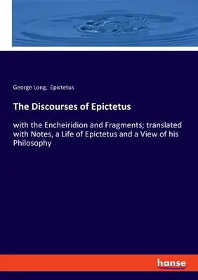 Epiktétove rozpravy: s Encheiridionom a fragmentmi; v preklade s poznámkami, Epiktétovým životom a pohľadom na jeho filozofiu - The Discourses of Epictetus: with the Encheiridion and Fragments; translated with Notes, a Life of Epictetus and a View of his Philosophy