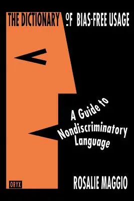 Slovník používania bez predsudkov: Sprievodca nediskriminačným jazykom - The Dictionary of Bias-Free Usage: A Guide to Nondiscriminatory Language