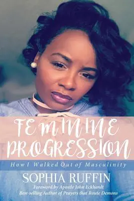 Ženský pokrok: Ako som odišla od mužskosti - Feminine Progression: How I Walked Out of Masculinity