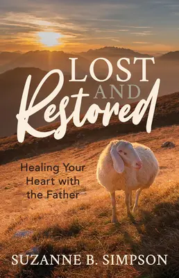 Stratené a obnovené: Uzdravovanie sŕdc s Otcom - Lost and Restored: Healing Hearts with the Father