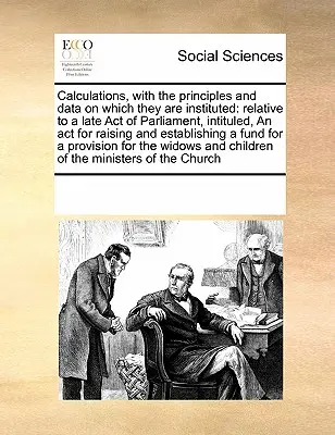 Výpočty, s princípmi a údajmi, na základe ktorých sú zavedené: v súvislosti s neskorším zákonom parlamentu, nazvaným ACT for Raising and Establishment - Calculations, with the Principles and Data on Which They Are Instituted: Relative to a Late Act of Parliament, Intituled, an ACT for Raising and Estab