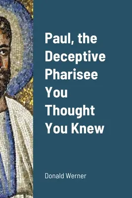Pavol, klamlivý farizej, o ktorom ste si mysleli, že ho poznáte - Paul, the Deceptive Pharisee You Thought You Knew