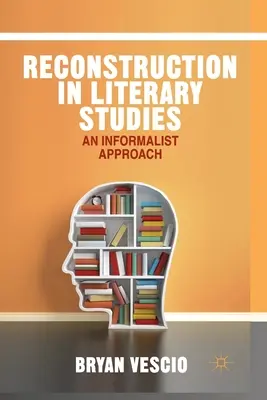 Rekonštrukcia v literárnej vede: Neformalistický prístup - Reconstruction in Literary Studies: An Informalist Approach