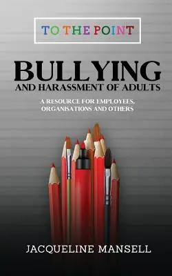 Šikanovanie a obťažovanie dospelých: Zdroj pre zamestnancov, organizácie a iné subjekty - Bullying & Harassment of Adults: A Resource for Employees, Organisations & Others