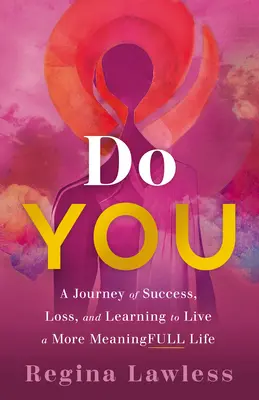 Robíte to vy: Na ceste za úspechom, stratou a učením sa žiť zmysluplnejší život - Do You: A Journey of Success, Loss, and Learning to Live a More Meaningfull Life