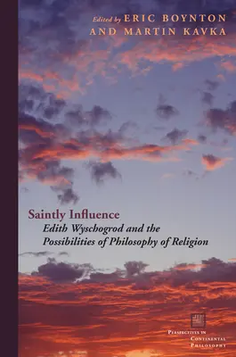Svätý vplyv: Edith Wyschogrod a možnosti filozofie náboženstva - Saintly Influence: Edith Wyschogrod and the Possibilities of Philosophy of Religion