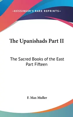 Upanišády II. časť: Posvätné knihy Východu časť pätnásť - The Upanishads Part II: The Sacred Books of the East Part Fifteen