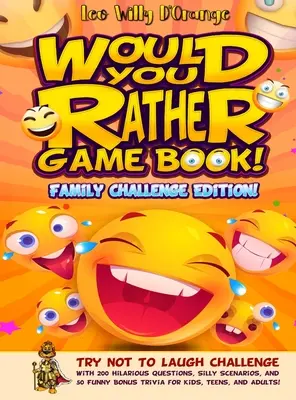 Would You Rather Game Book! Family Challenge Edition!: Súbor hier pre deti a mládež: Skúste sa nezasmiať s 200 veselými otázkami, hlúpymi scenármi a 50 zábavnými bonusovými tr - Would You Rather Game Book! Family Challenge Edition!: Try Not To Laugh Challenge with 200 Hilarious Questions, Silly Scenarios, and 50 Funny Bonus Tr