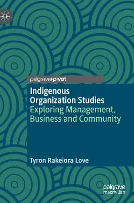 Domorodé organizačné štúdie: Vychádzky: skúmanie manažmentu, podnikania a komunity - Indigenous Organization Studies: Exploring Management, Business and Community