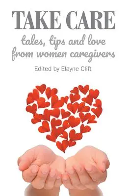 Postarajte sa o to: Príbehy, tipy a láska od opatrovateliek - Take Care: Tales, Tips and Love from Women Caregivers