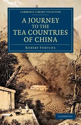 Cesta do čajových krajín Číny: Vrátane Sung-Lo a Bohea Hills; s krátkou správou o čajových plantážach Východoindickej spoločnosti v Číne - A Journey to the Tea Countries of China: Including Sung-Lo and the Bohea Hills; With a Short Notice of the East India Company's Tea Plantations in the