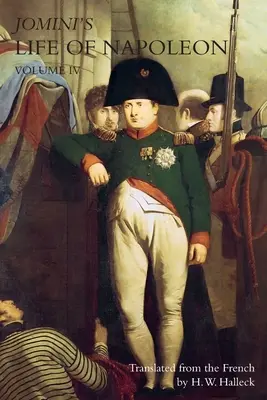 JOMINIHO ŽIVOT NAPOLEONA: zväzok 4 - JOMINI's LIFE OF NAPOLEON: Volume 4