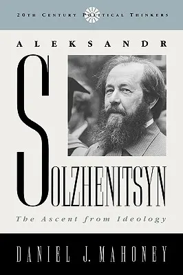 Alexandr Solženicyn: Výstup z ideológie - Aleksandr Solzhenitsyn: The Ascent from Ideology