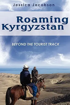 Potulky Kirgizskom: Kirgizsko: mimo turistických chodníkov - Roaming Kyrgyzstan: Beyond the Tourist Track