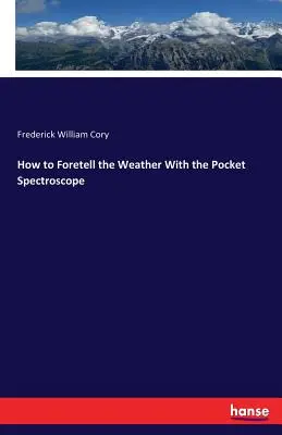 Ako predpovedať počasie pomocou vreckového spektroskopu - How to Foretell the Weather With the Pocket Spectroscope