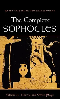 The Complete Sofokles, Volume II: Electra and Other Plays - The Complete Sophocles, Volume II: Electra and Other Plays