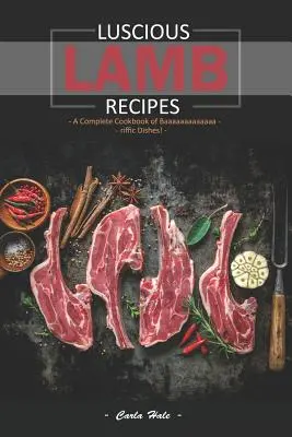 Lahodné recepty z jahňacieho mäsa: Kompletná kuchárska kniha plná skvelých jedál! - Luscious Lamb Recipes: A Complete Cookbook of Baaaaaaaaaaaaa-Riffic Dishes!