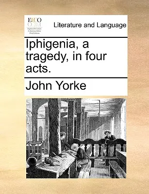Ifigénia, tragédia v štyroch dejstvách. - Iphigenia, a Tragedy, in Four Acts.