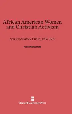 Afroamerické ženy a kresťanský aktivizmus: New York's Black Ywca, 1905-1945 - African American Women and Christian Activism: New York's Black Ywca, 1905-1945