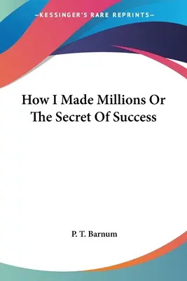 Ako som zarobil milióny alebo tajomstvo úspechu - How I Made Millions Or The Secret Of Success