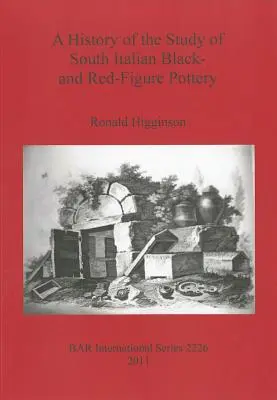 Dejiny štúdia juhotalianskej čiernofigurovej a červenofigurovej keramiky - A History of the Study of South Italian Black- and Red-Figure Pottery