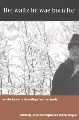 Valčík, pre ktorý sa narodil: Úvod do tvorby Walta McDonalda - The Waltz He Was Born for: An Introduction to the Writing of Walt McDonald