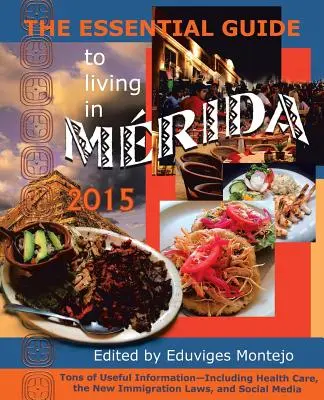 Základný sprievodca životom v Méride 2015: Tisíce užitočných informácií - The Essential Guide to Living in Merida 2015: Tons of Useful Information