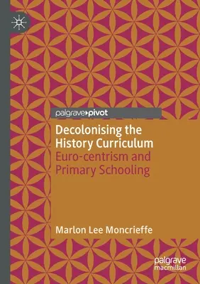 Dekolonizácia učebných osnov dejepisu: Eurocentrizmus a základné školstvo - Decolonising the History Curriculum: Euro-Centrism and Primary Schooling