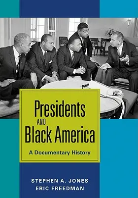 Prezidenti a čierna Amerika: Dokumentárne dejiny - Presidents and Black America: A Documentary History