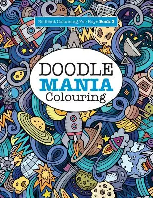 Doodle Mania Colouring ( Brilliant Colouring For Boys ) - Doodle Mania Colouring ( Brilliant Colouring For Boys)