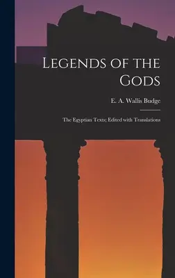 Legendy o bohoch: egyptské texty; upravené s prekladmi - Legends of the Gods: The Egyptian Texts; Edited with Translations