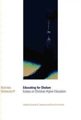 Výchova k Šalomu: Eseje o kresťanskom vysokoškolskom vzdelávaní - Educating for Shalom: Essays on Christian Higher Education