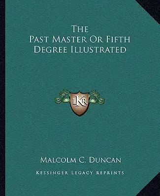 Pastmajster alebo piaty stupeň Ilustrovaný - The Past Master Or Fifth Degree Illustrated