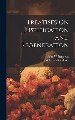 Traktáty o ospravedlnení a znovuzrodení - Treatises On Justification and Regeneration