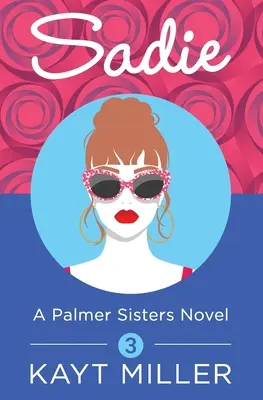 Sadie: Kniha 3 sestier Palmerových - Sadie: A Palmer Sisters Book 3