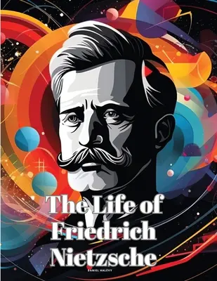 Život Friedricha Nietzscheho - The Life of Friedrich Nietzsche