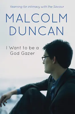 Chcem byť Božím pozorovateľom: Túžim po intimite so Spasiteľom - I Want to Be a God Gazer: Yearning for Intimacy with the Saviour